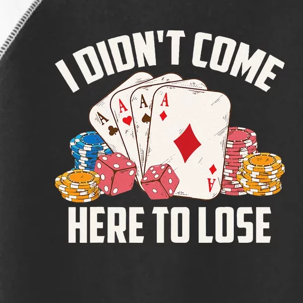 I Didnt Come Here To Lose Poker Players Funny Gift Toddler Fine Jersey T-Shirt