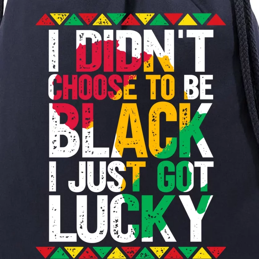 I Didn't Choose To Be Black I Just Got Lucky Cool Gift Drawstring Bag