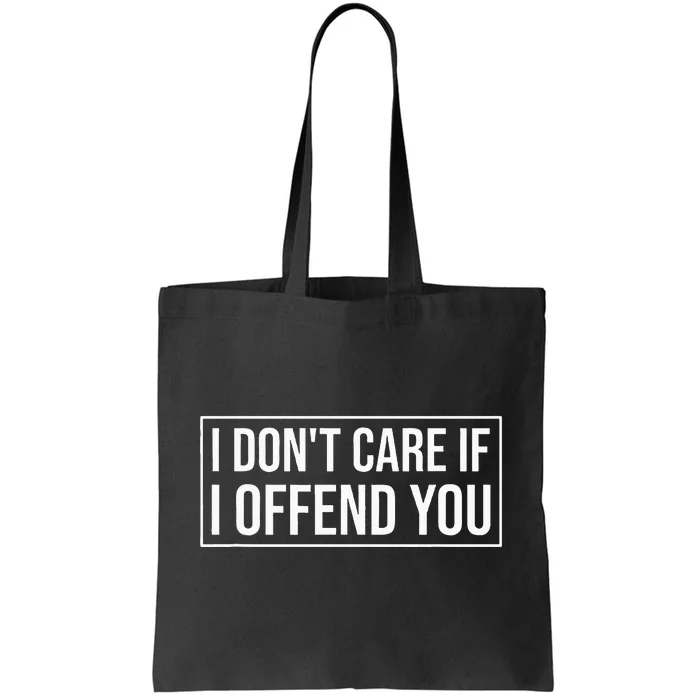 I DonT Care If I Offend You Tote Bag