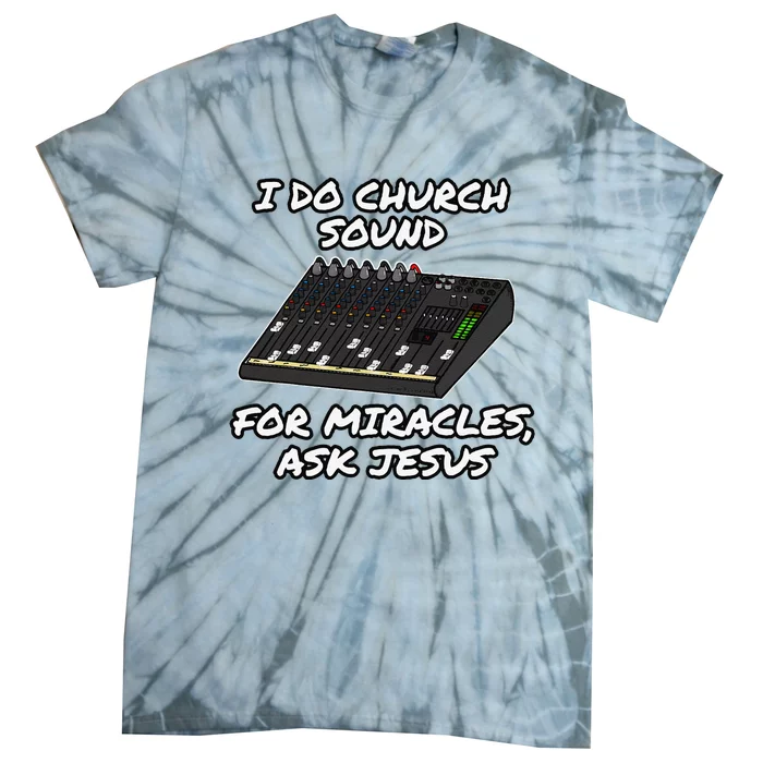 I Do Church Sound For Miracles Ask Jesus Audio Tech Funny Tie-Dye T-Shirt