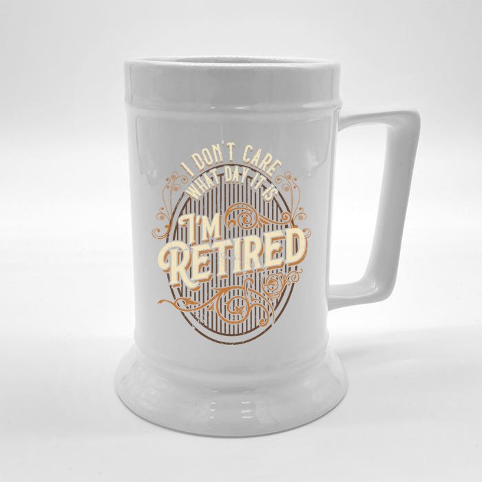 I Dont Care What Day It Is Im Retired Funny Retiret Gift Front & Back Beer Stein