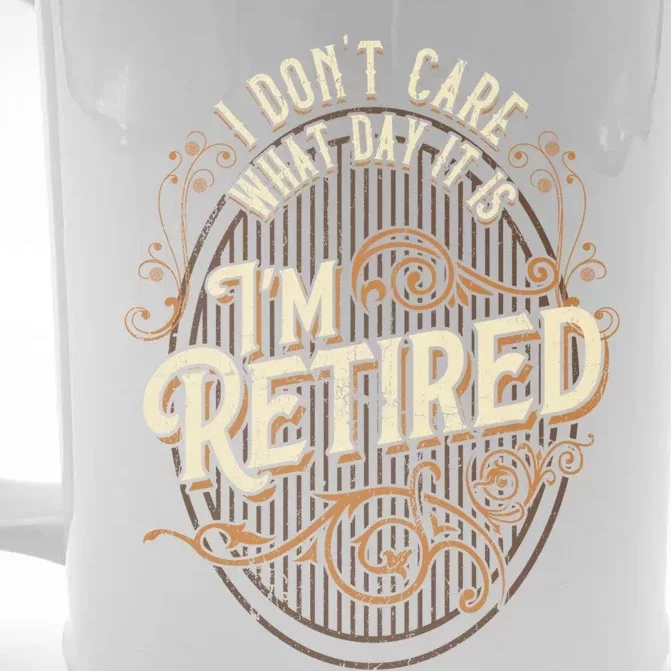 I Dont Care What Day It Is Im Retired Funny Retiret Gift Front & Back Beer Stein