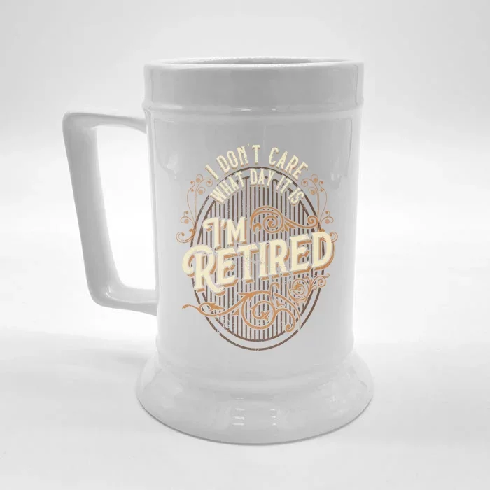 I Dont Care What Day It Is Im Retired Funny Retiret Gift Front & Back Beer Stein