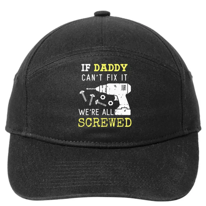 If Dad Can't Fix It We're All Screwed 7-Panel Snapback Hat