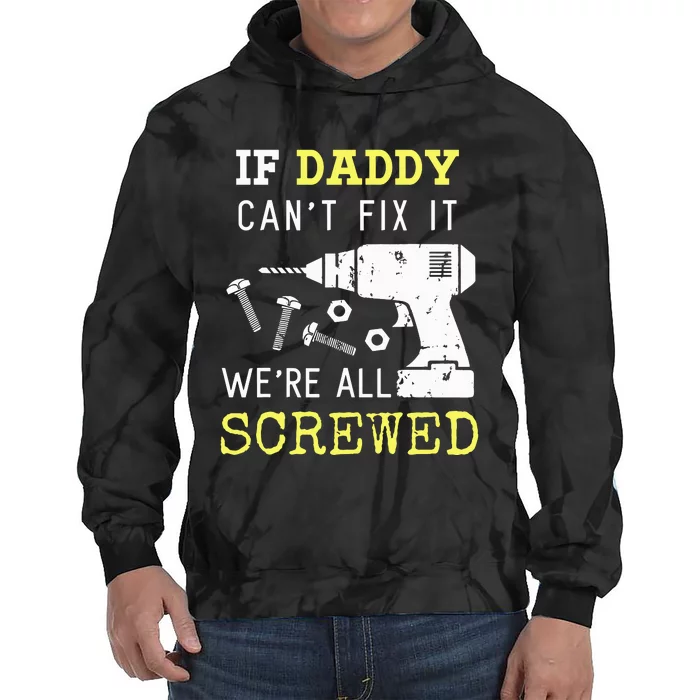 If Dad Can't Fix It We're All Screwed Tie Dye Hoodie