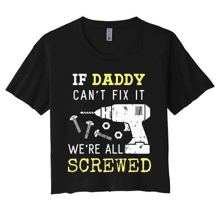 If Dad Can't Fix It We're All Screwed Women's Crop Top Tee