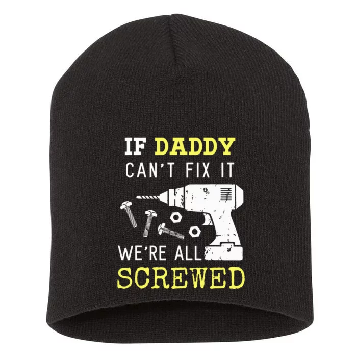 If Dad Can't Fix It We're All Screwed Short Acrylic Beanie