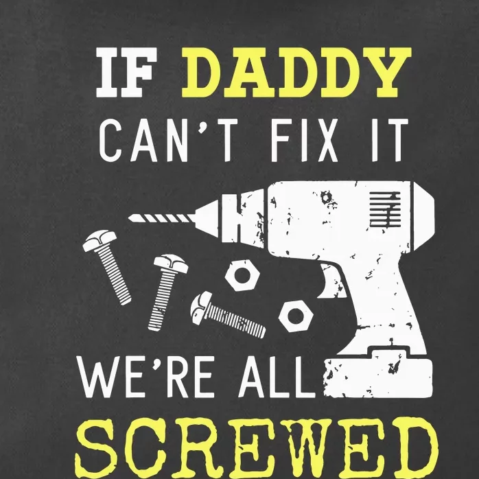 If Dad Can't Fix It We're All Screwed Zip Tote Bag