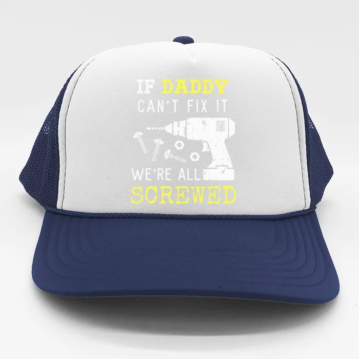 If Dad Can't Fix It We're All Screwed Trucker Hat