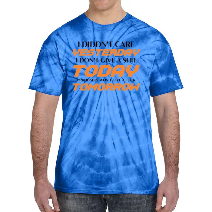 I Didn't Care Yesterday I Don't Give A Shit Today I Probably Gift Tie-Dye T-Shirt