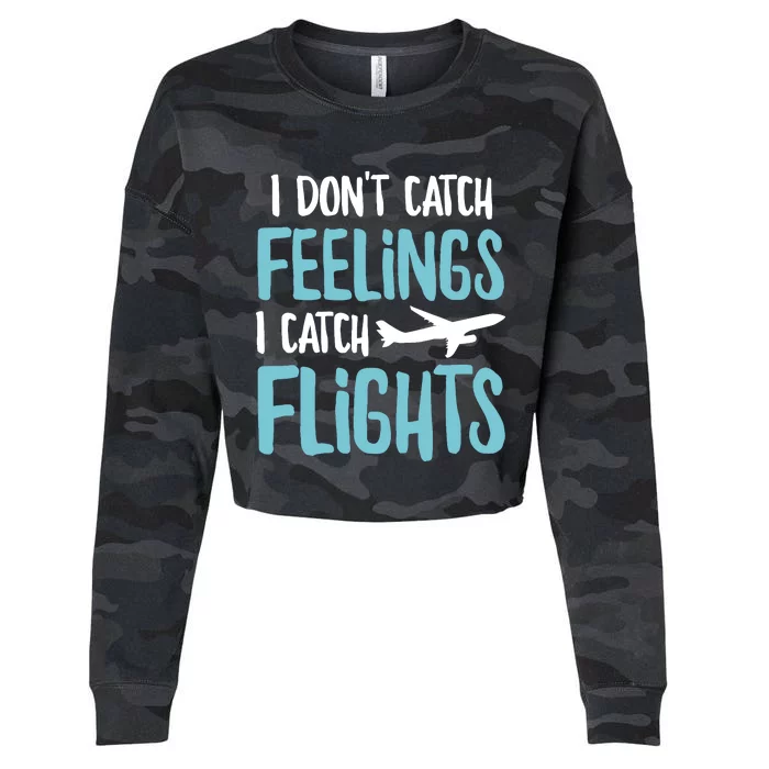 I DonT Catch Feelings I Catch Flights Cropped Pullover Crew