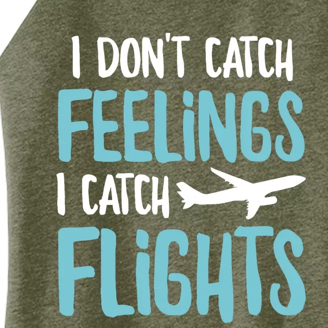 I DonT Catch Feelings I Catch Flights Women’s Perfect Tri Rocker Tank