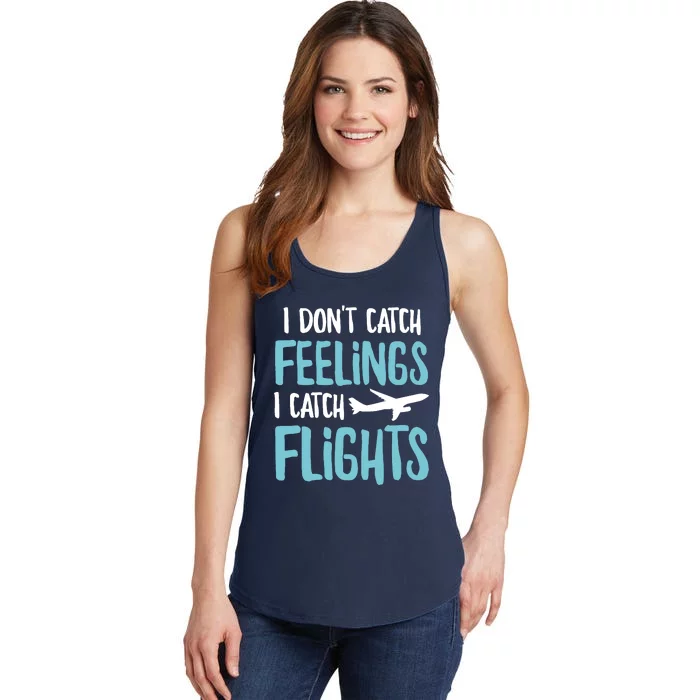 I DonT Catch Feelings I Catch Flights Ladies Essential Tank