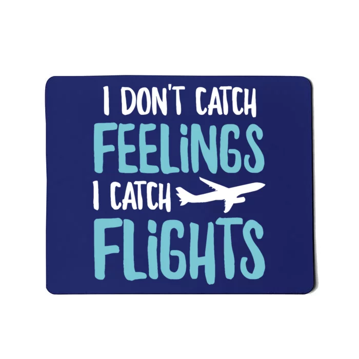 I DonT Catch Feelings I Catch Flights Mousepad