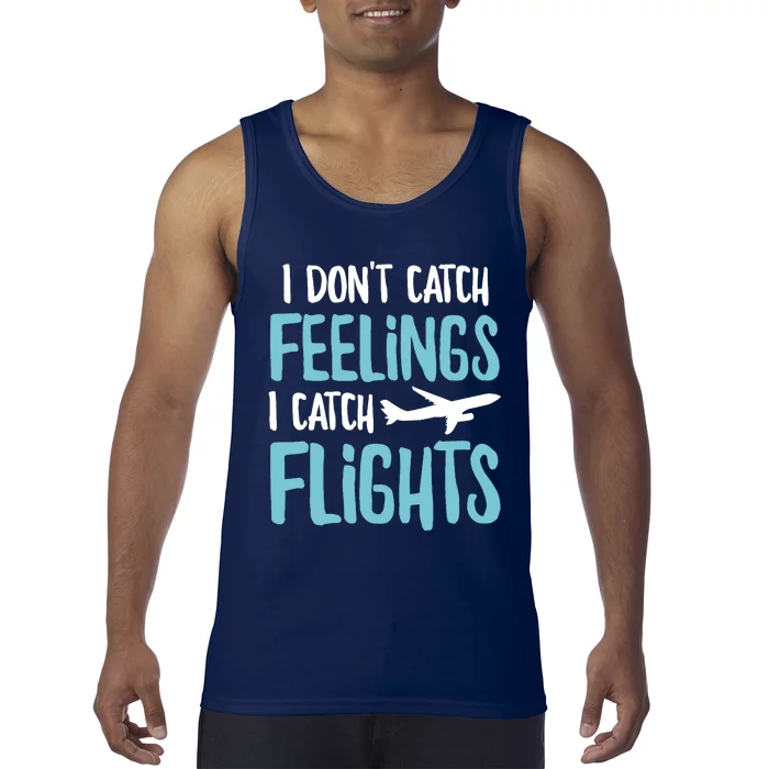 I DonT Catch Feelings I Catch Flights Tank Top