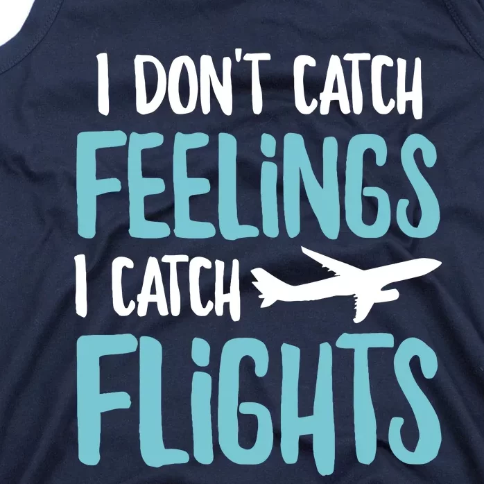 I DonT Catch Feelings I Catch Flights Tank Top