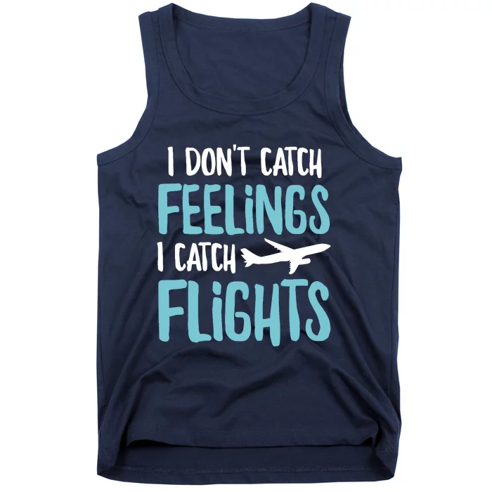 I DonT Catch Feelings I Catch Flights Tank Top