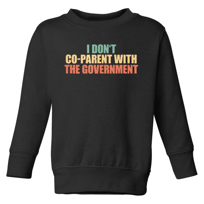 I Don’t Coparent With The Governmen I Dont Co Parent Toddler Sweatshirt