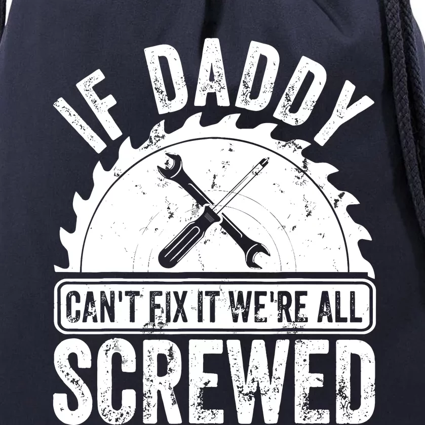 If Daddy CanT Fix It WeRe All Screwed FatherS Day Drawstring Bag