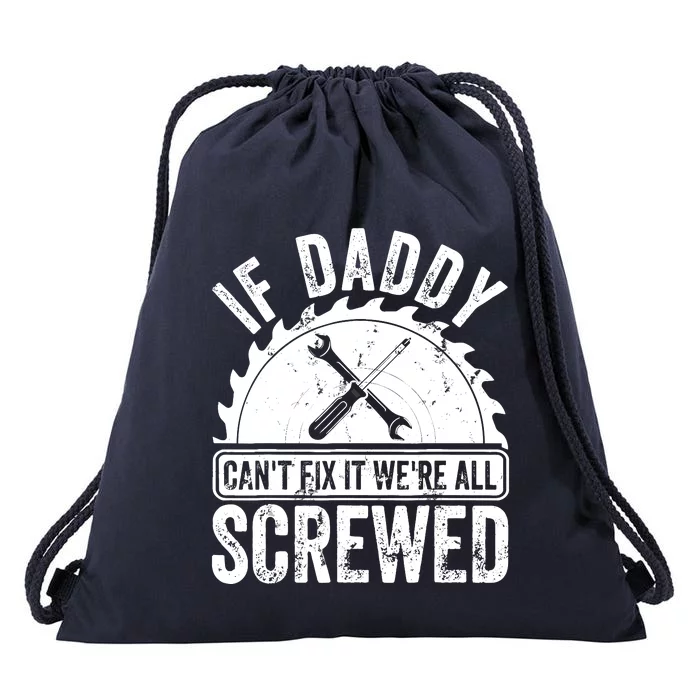 If Daddy CanT Fix It WeRe All Screwed FatherS Day Drawstring Bag