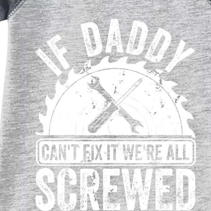 If Daddy CanT Fix It WeRe All Screwed FatherS Day Infant Baby Jersey Bodysuit