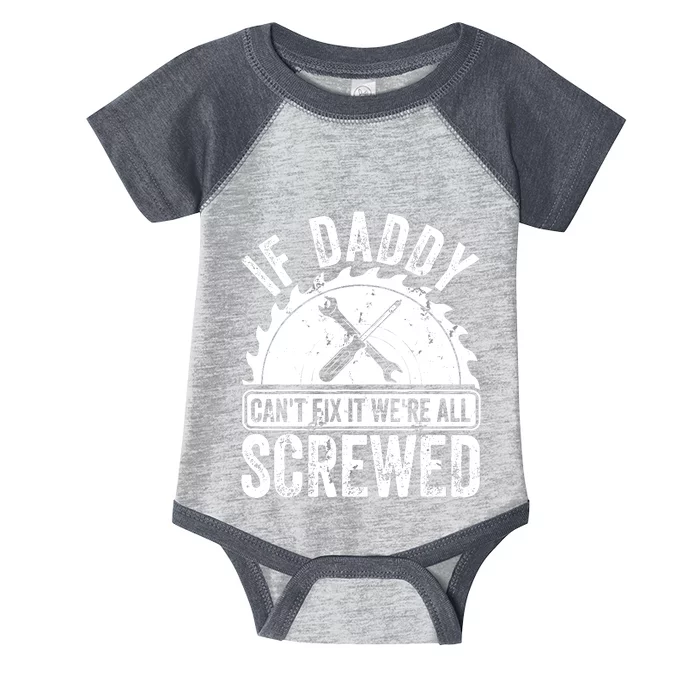 If Daddy CanT Fix It WeRe All Screwed FatherS Day Infant Baby Jersey Bodysuit