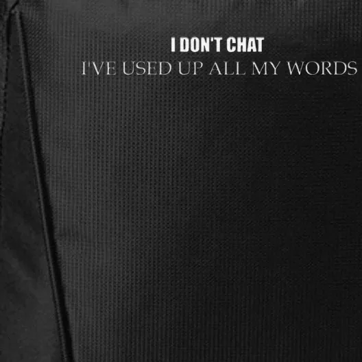 I DonT Chat IVe Used Up All My Words Funny Saying City Backpack