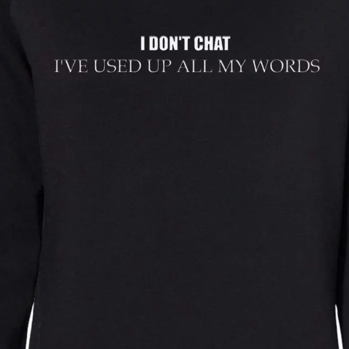 I DonT Chat IVe Used Up All My Words Funny Saying Womens California Wash Sweatshirt