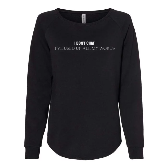 I DonT Chat IVe Used Up All My Words Funny Saying Womens California Wash Sweatshirt