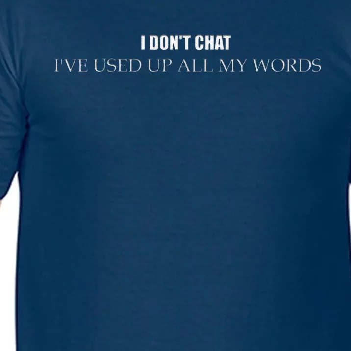 I DonT Chat IVe Used Up All My Words Funny Saying Comfort Colors T-Shirt