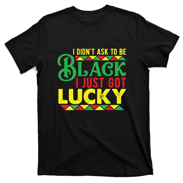 I Didn't Choose To Be Black I Just Got Lucky Women Pride T-Shirt