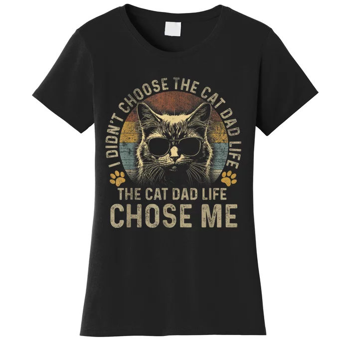 I Didnt Choose The Cat Dad Life The Cat Dad Life Chose Me Women's T-Shirt