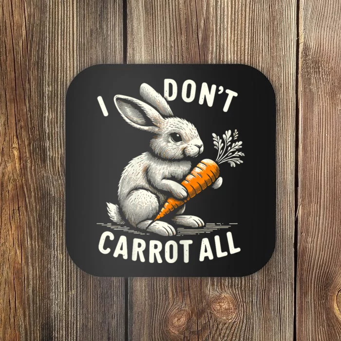 I DonT Carrot All Funny Easter Day Coaster