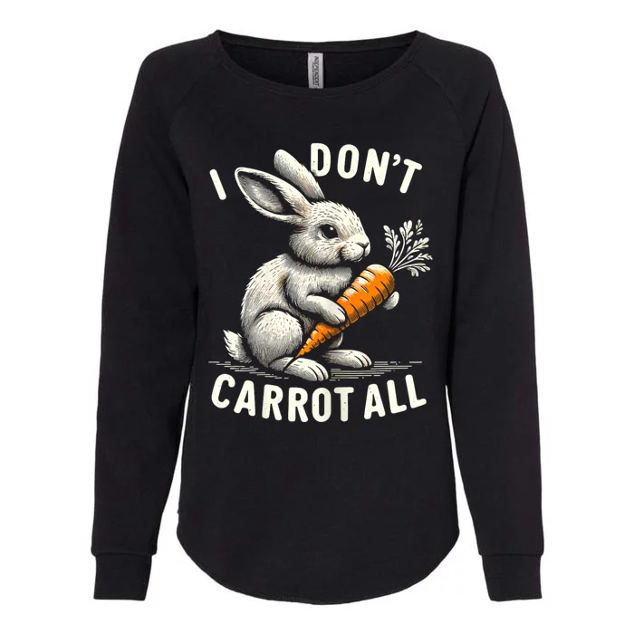 I DonT Carrot All Funny Easter Day Womens California Wash Sweatshirt