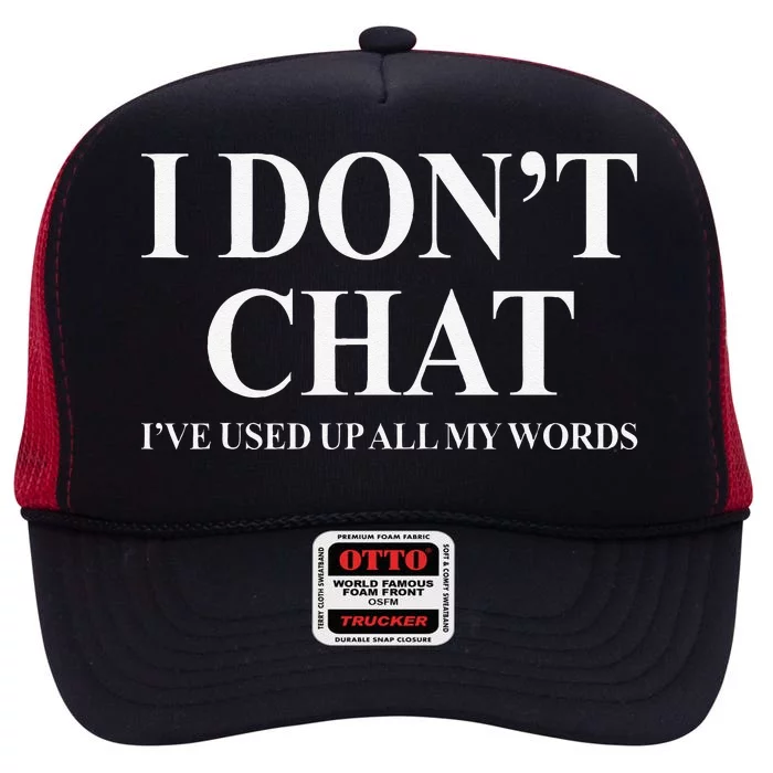 I DonT Chat IVe Used Up All My Words Funny Saying High Crown Mesh Trucker Hat