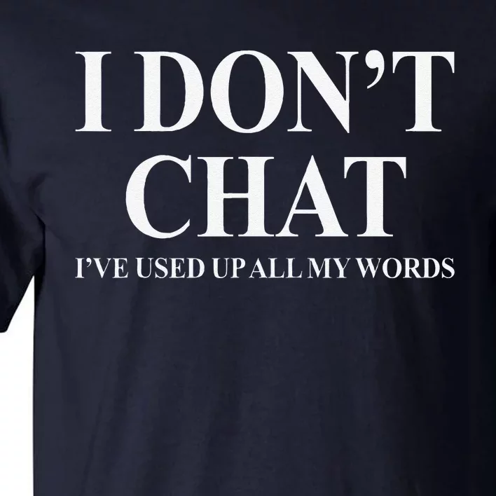 I DonT Chat IVe Used Up All My Words Funny Saying Tall T-Shirt