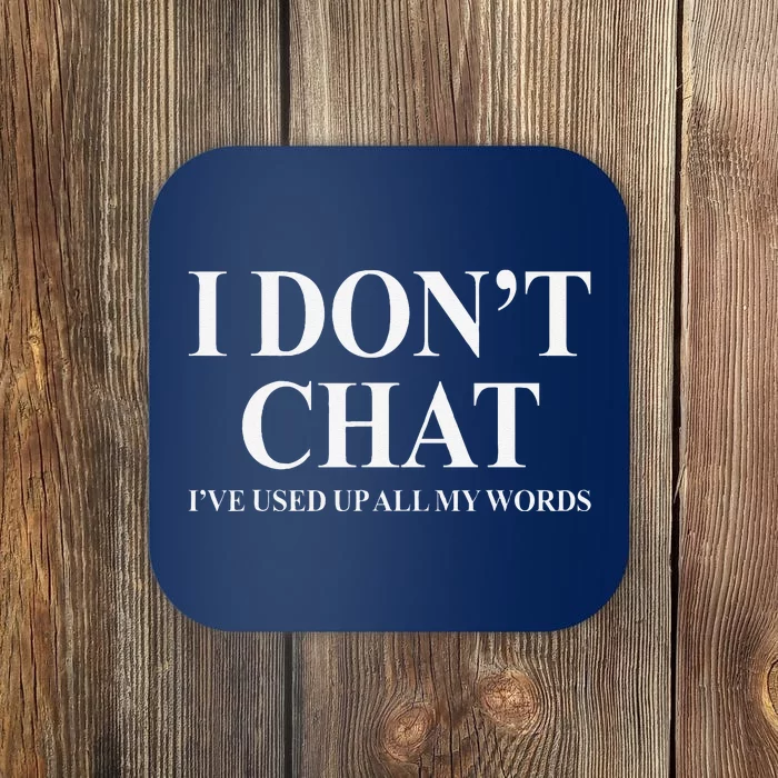 I DonT Chat IVe Used Up All My Words Funny Saying Coaster