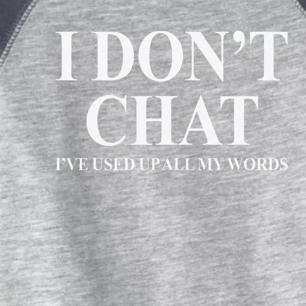 I DonT Chat IVe Used Up All My Words Funny Saying Toddler Fine Jersey T-Shirt