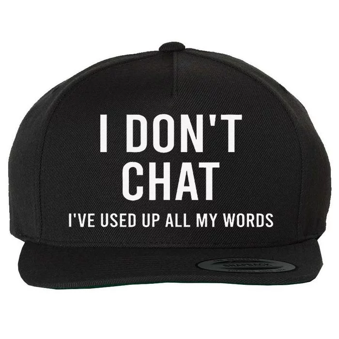 I DonT Chat IVe Used Up All My Words Funny Saying Wool Snapback Cap