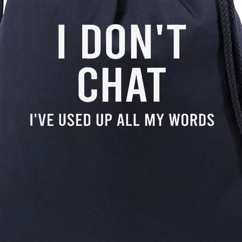 I DonT Chat IVe Used Up All My Words Funny Saying Drawstring Bag