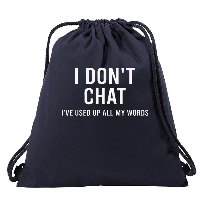 I DonT Chat IVe Used Up All My Words Funny Saying Drawstring Bag