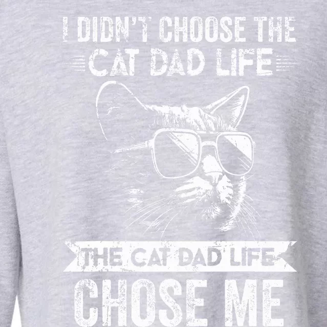 I Didn't Choose The Cat Dad Life The Cat Dad Life Chose Me Cropped Pullover Crew