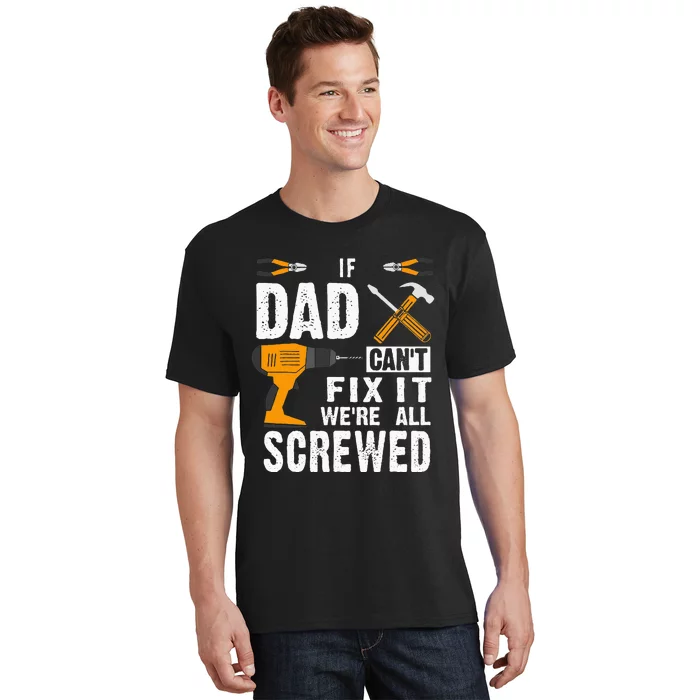 If Dad Cant Fix It Were All Screwed T-Shirt