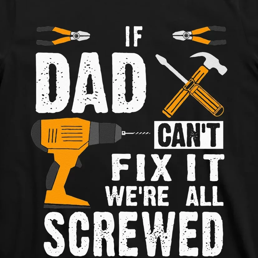 If Dad Cant Fix It Were All Screwed T-Shirt