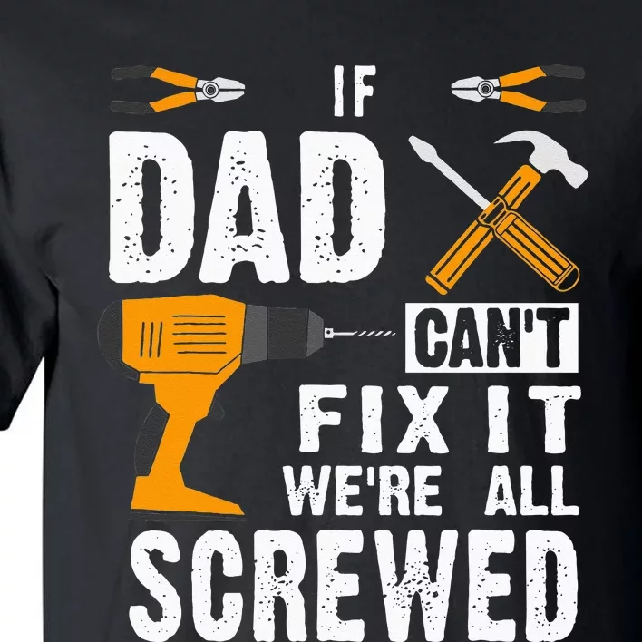 If Dad Cant Fix It Were All Screwed Tall T-Shirt