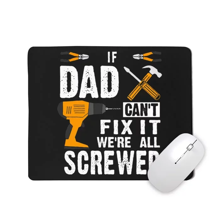 If Dad Cant Fix It Were All Screwed Mousepad