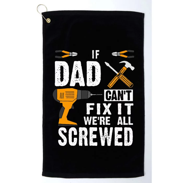 If Dad Cant Fix It Were All Screwed Platinum Collection Golf Towel