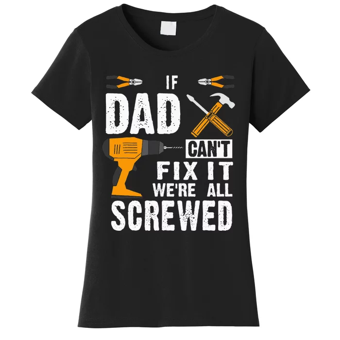 If Dad Cant Fix It Were All Screwed Women's T-Shirt