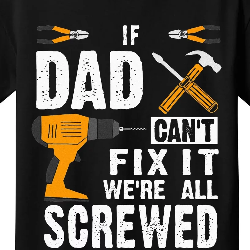 If Dad Cant Fix It Were All Screwed Kids T-Shirt