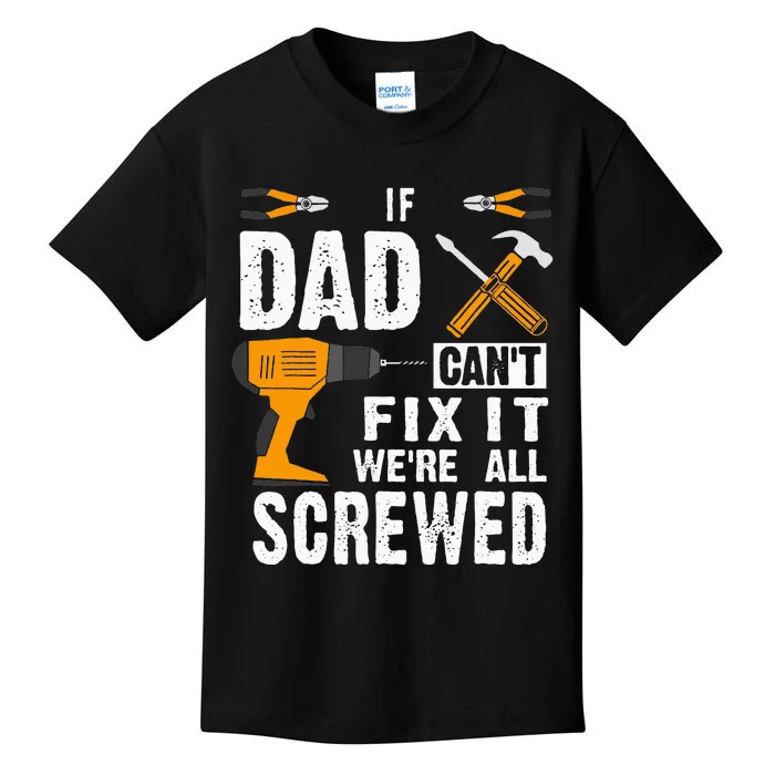 If Dad Cant Fix It Were All Screwed Kids T-Shirt